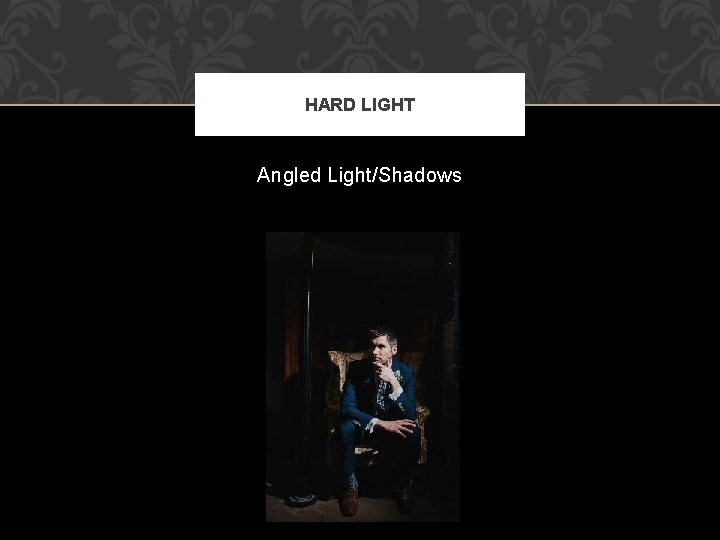 HARD LIGHT Angled Light/Shadows 