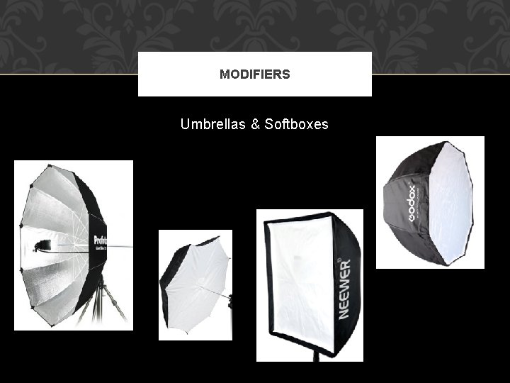 MODIFIERS Umbrellas & Softboxes MODIFIERS Umbrellas & Softboxes