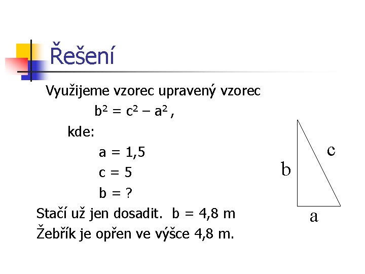 Řešení Využijeme vzorec upravený vzorec b 2 = c 2 – a 2 ,