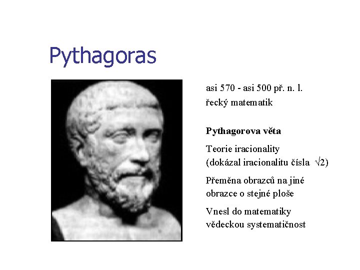 Pythagoras asi 570 - asi 500 př. n. l. řecký matematik Pythagorova věta Teorie