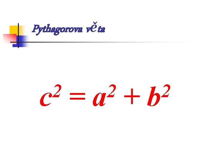 Pythagorova věta 2 c = 2 a + 2 b 