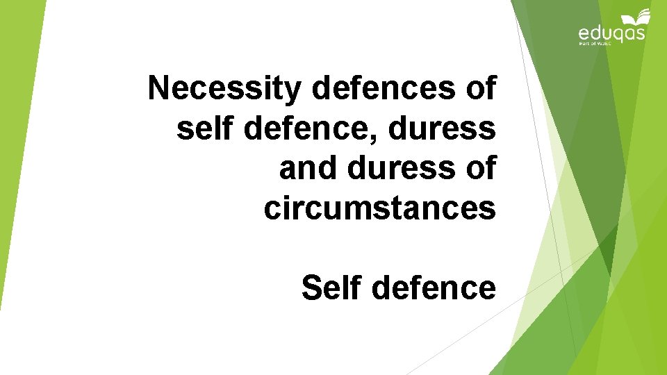 Necessity defences of self defence, duress and duress of circumstances Self defence 