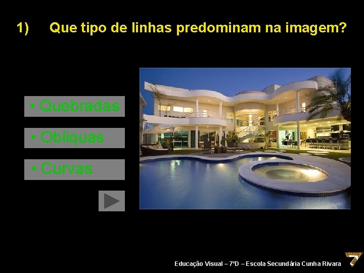 1) Que tipo de linhas predominam na imagem? • Quebradas • Obliquas • Curvas