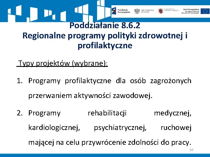 Poddziałanie 8. 6. 2 Regionalne programy polityki zdrowotnej i profilaktyczne Typy projektów (wybrane): 1.