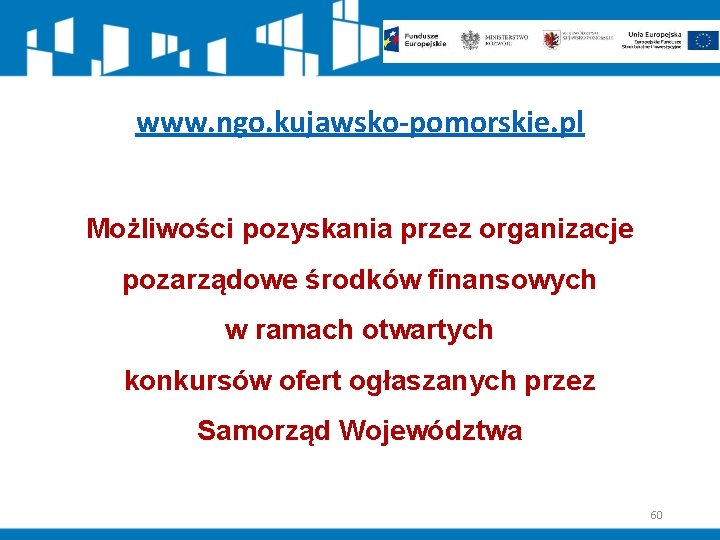 www. ngo. kujawsko-pomorskie. pl Możliwości pozyskania przez organizacje pozarządowe środków finansowych w ramach otwartych