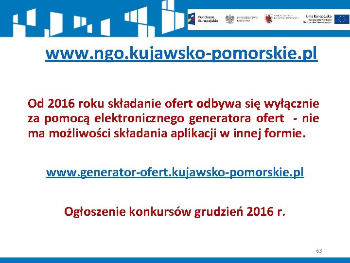 www. ngo. kujawsko-pomorskie. pl Od 2016 roku składanie ofert odbywa się wyłącznie za pomocą