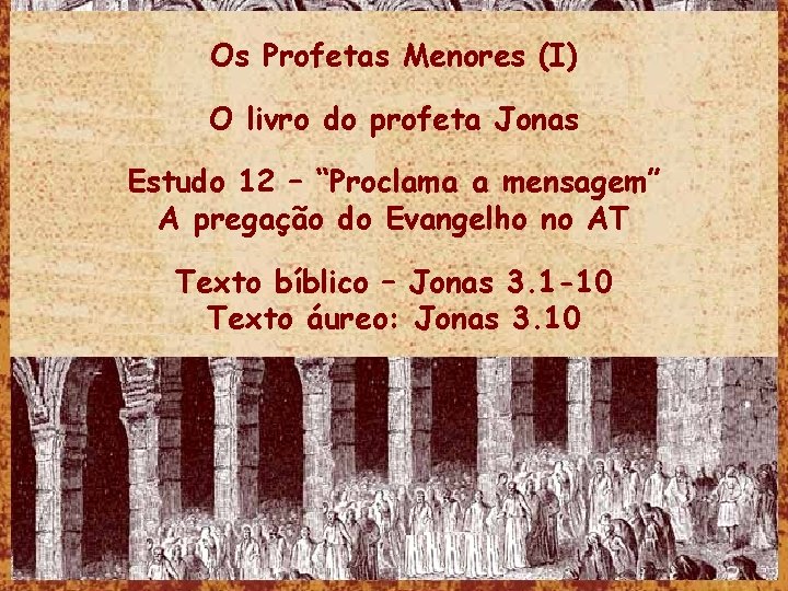 Os Profetas Menores (I) O livro do profeta Jonas Estudo 12 – “Proclama a