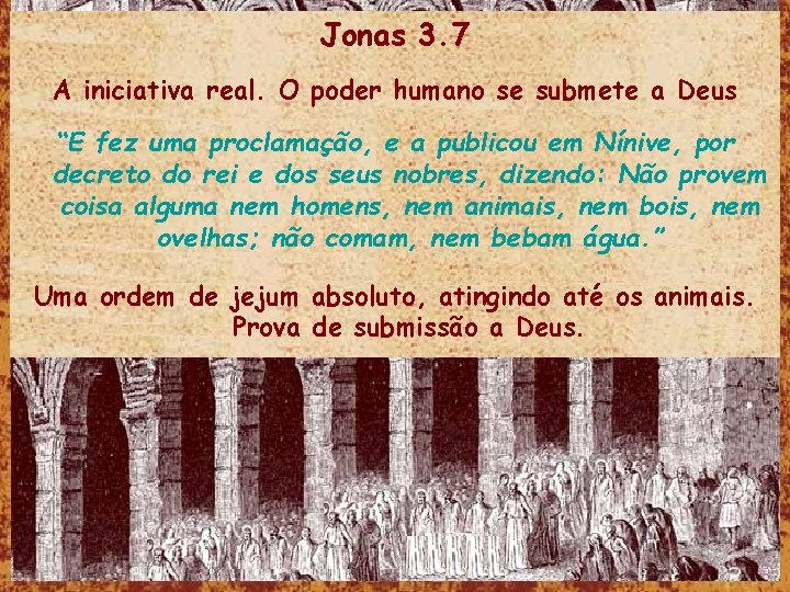 Jonas 3. 7 A iniciativa real. O poder humano se submete a Deus “E