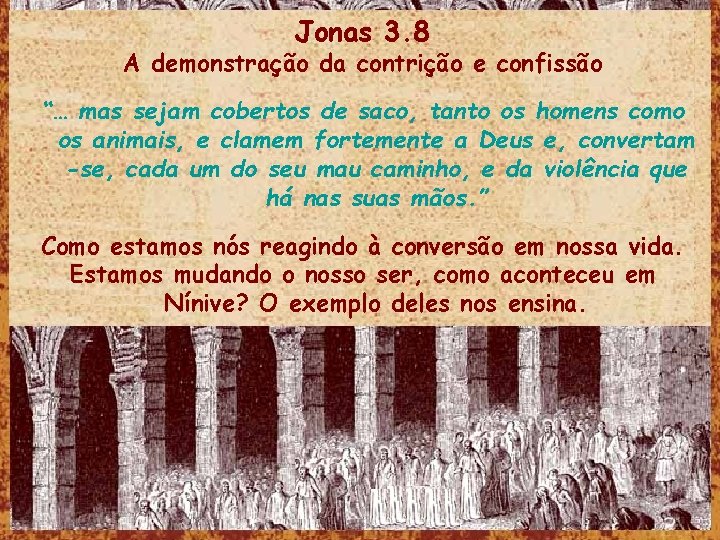 Jonas 3. 8 A demonstração da contrição e confissão “… mas sejam cobertos de