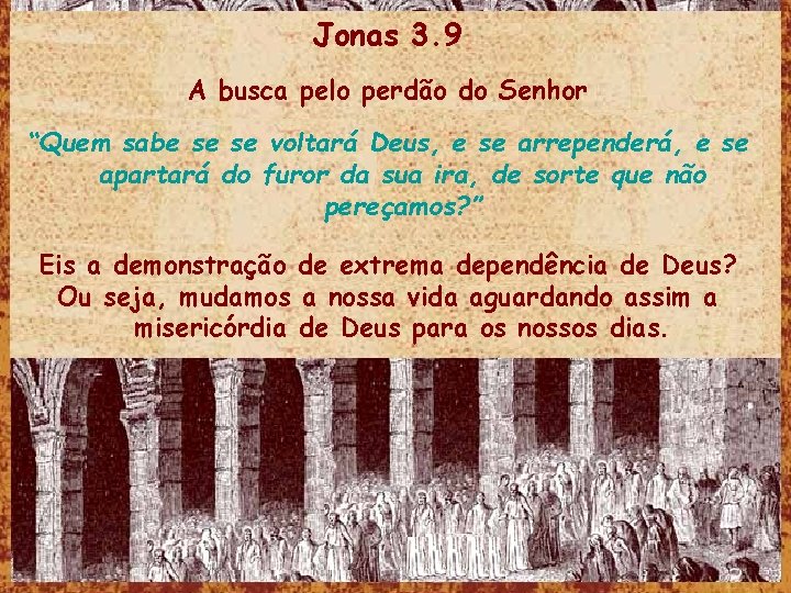 Jonas 3. 9 A busca pelo perdão do Senhor “Quem sabe se se voltará