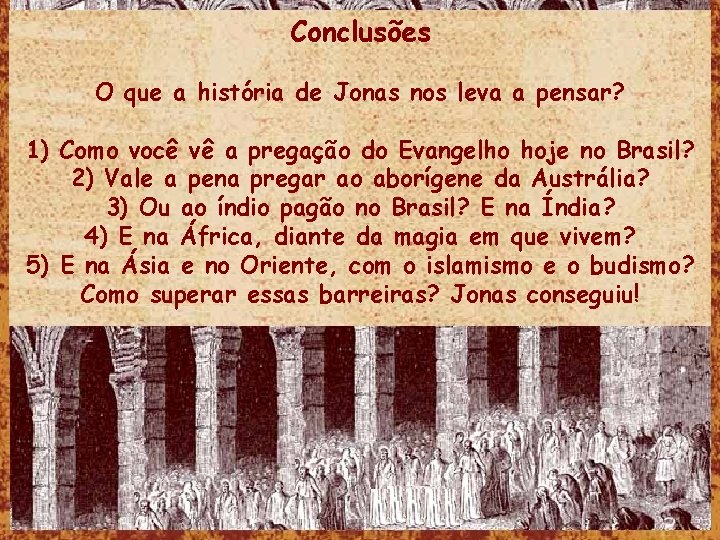 Conclusões O que a história de Jonas nos leva a pensar? 1) Como você