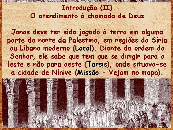 Introdução (II) O atendimento à chamada de Deus Jonas deve ter sido jogado à