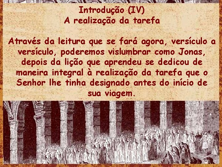 Introdução (IV) A realização da tarefa Através da leitura que se fará agora, versículo