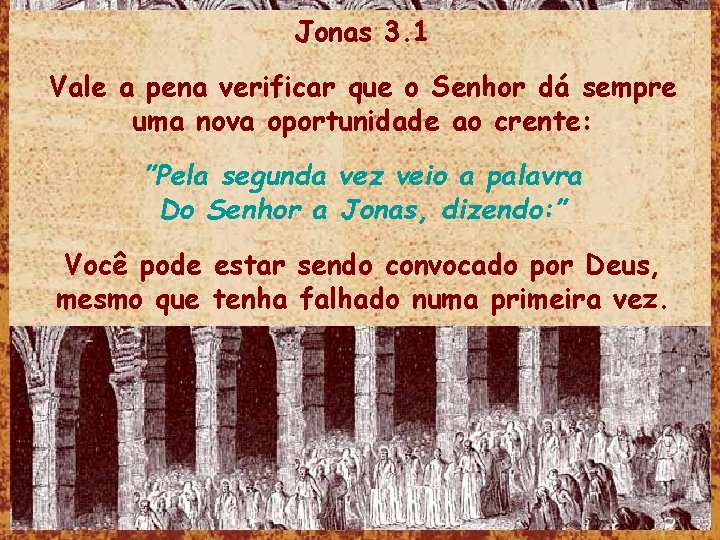 Jonas 3. 1 Vale a pena verificar que o Senhor dá sempre uma nova