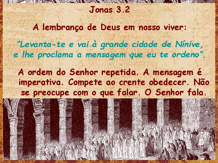 Jonas 3. 2 A lembrança de Deus em nosso viver: “Levanta-te e vai à