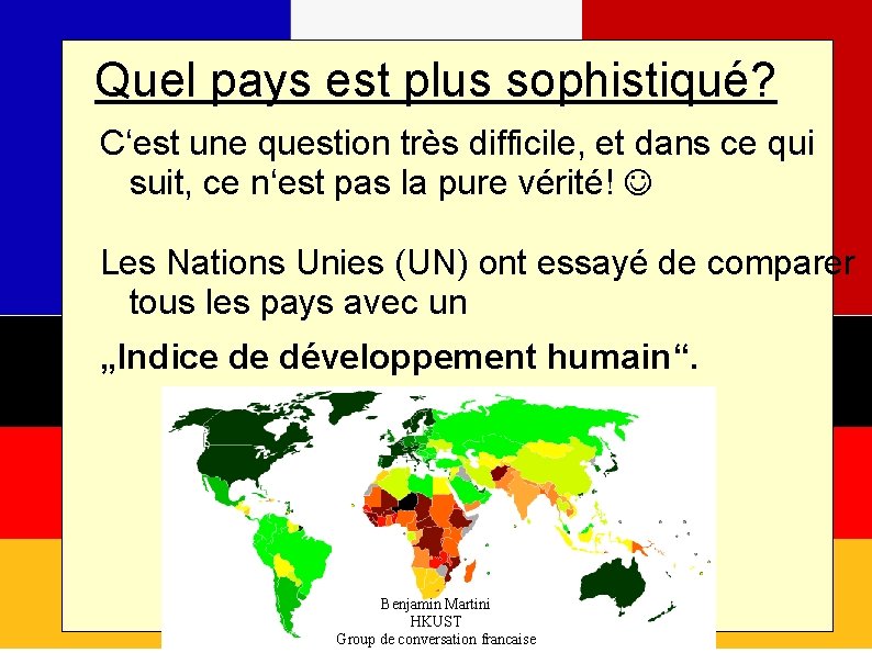 Quel pays est plus sophistiqué? C‘est une question très difficile, et dans ce qui