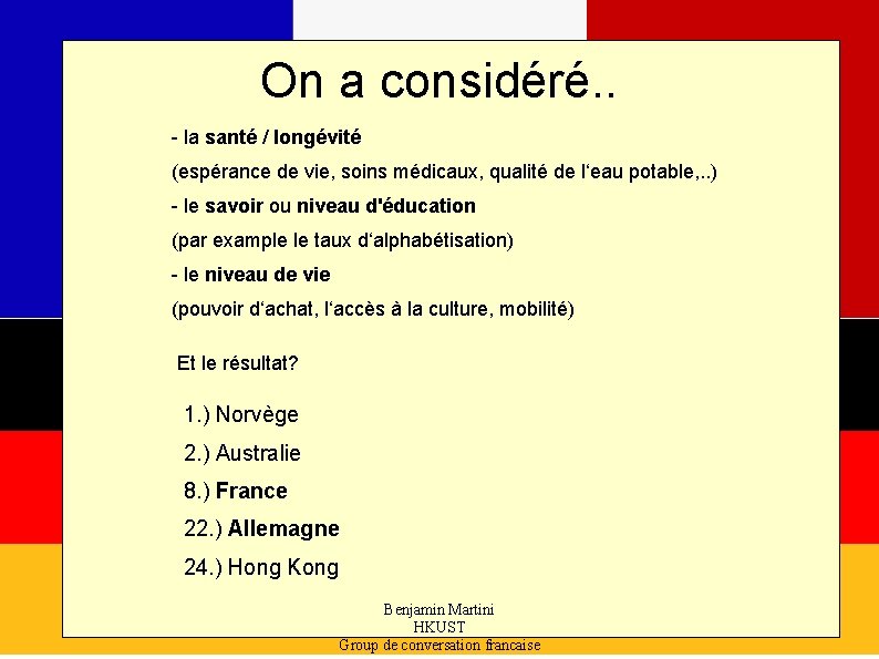 On a considéré. . - la santé / longévité (espérance de vie, soins médicaux,