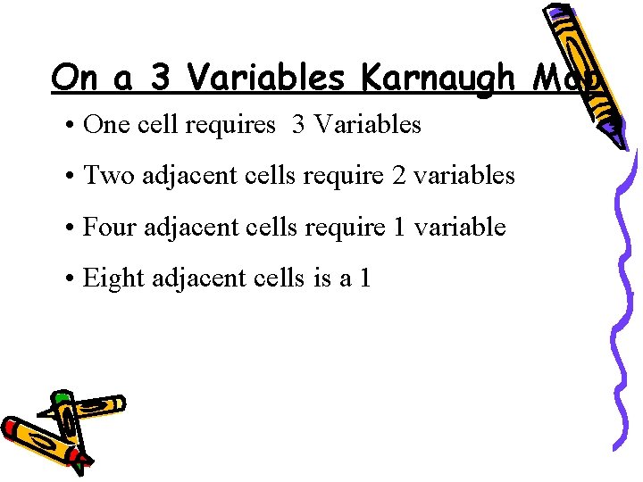 On a 3 Variables Karnaugh Map • One cell requires 3 Variables • Two