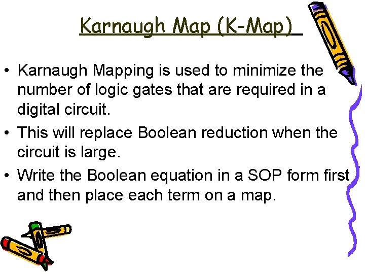 Karnaugh Map (K-Map) • Karnaugh Mapping is used to minimize the number of logic