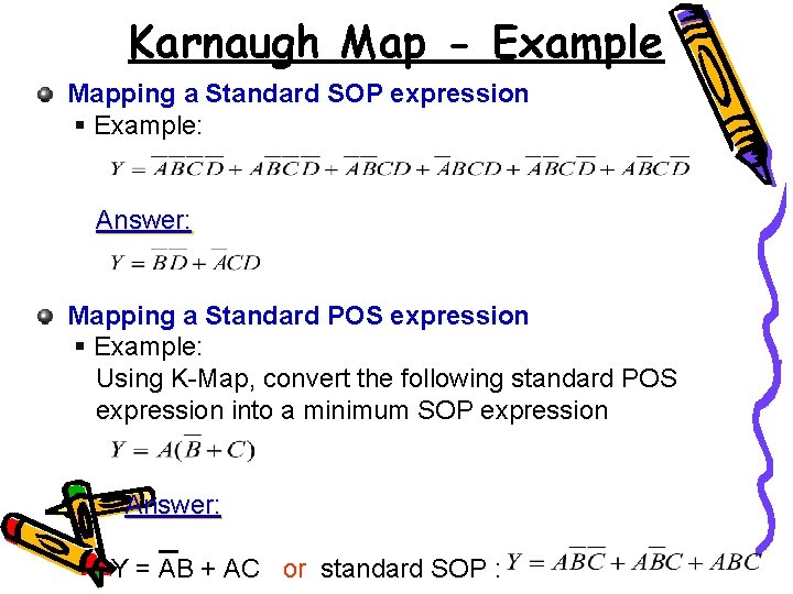 Karnaugh Map - Example Mapping a Standard SOP expression § Example: Answer: Mapping a