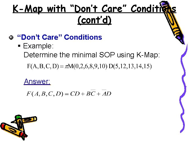 K-Map with “Don’t Care” Conditions (cont’d) “Don’t Care” Conditions § Example: Determine the minimal