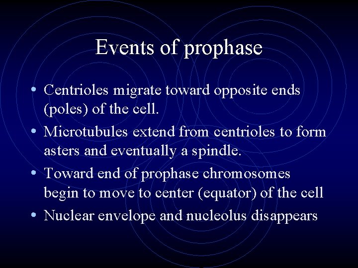 Events of prophase • Centrioles migrate toward opposite ends (poles) of the cell. •