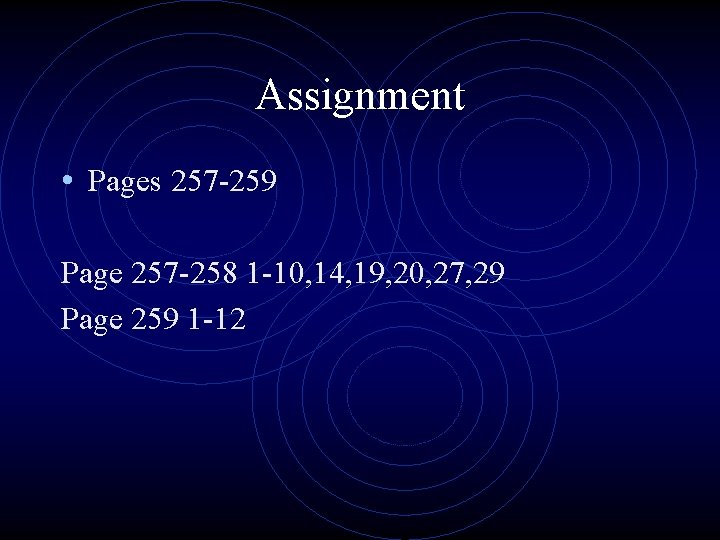 Assignment • Pages 257 -259 Page 257 -258 1 -10, 14, 19, 20, 27,
