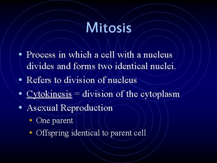 Mitosis • Process in which a cell with a nucleus divides and forms two