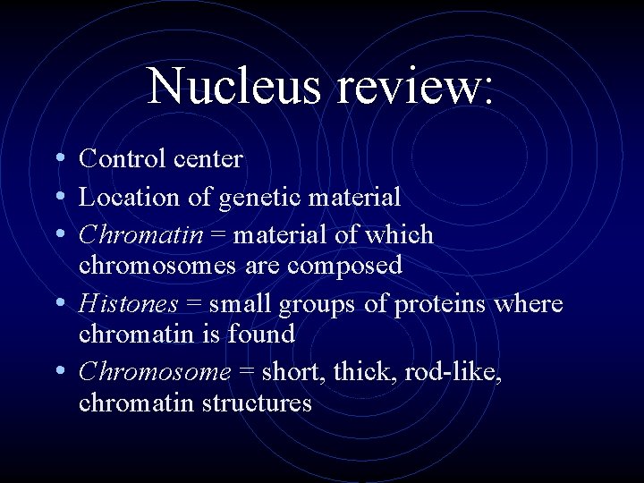 Nucleus review: • Control center • Location of genetic material • Chromatin = material