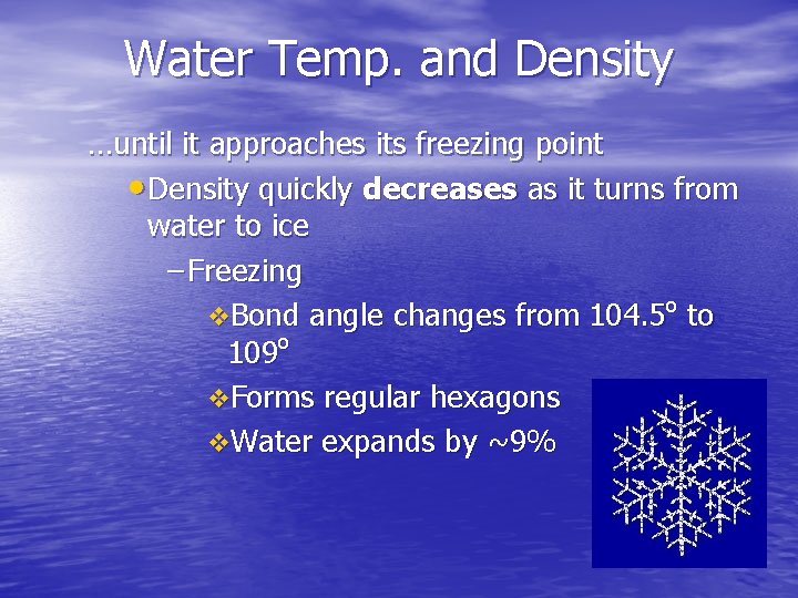 Water Temp. and Density …until it approaches its freezing point • Density quickly decreases
