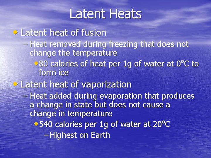 Latent Heats • Latent heat of fusion – Heat removed during freezing that does
