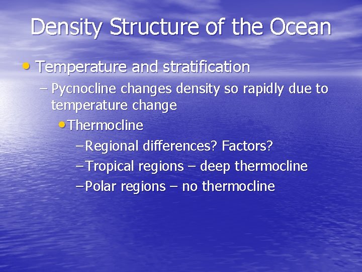 Density Structure of the Ocean • Temperature and stratification – Pycnocline changes density so