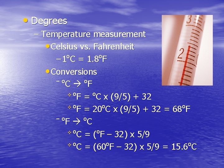  • Degrees – Temperature measurement • Celsius vs. Fahrenheit – 1 o. C
