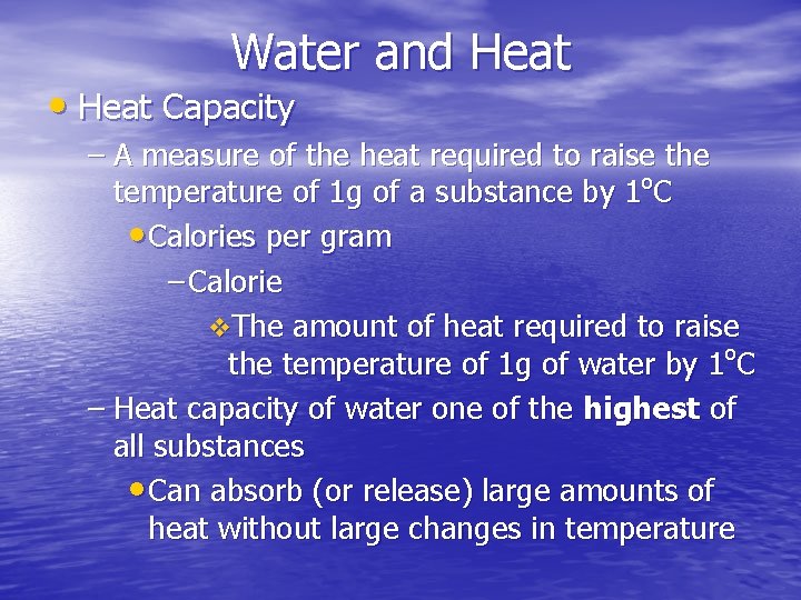 Water and Heat • Heat Capacity – A measure of the heat required to