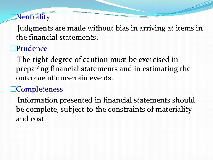�Neutrality Judgments are made without bias in arriving at items in the financial statements. �Neutrality Judgments are made without bias in arriving at items in the financial statements.