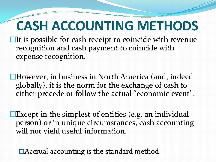 CASH ACCOUNTING METHODS �It is possible for cash receipt to coincide with revenue recognition CASH ACCOUNTING METHODS �It is possible for cash receipt to coincide with revenue recognition