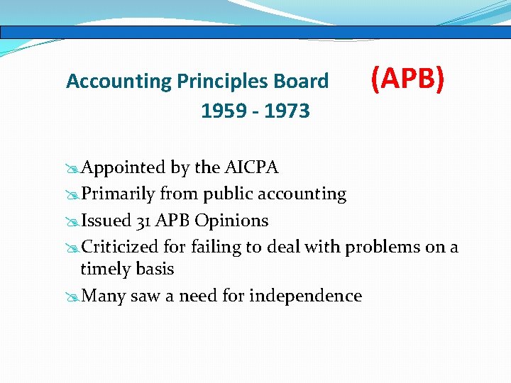 Accounting Principles Board 1959 - 1973 (APB) @Appointed by the AICPA @Primarily from public Accounting Principles Board 1959 - 1973 (APB) @Appointed by the AICPA @Primarily from public