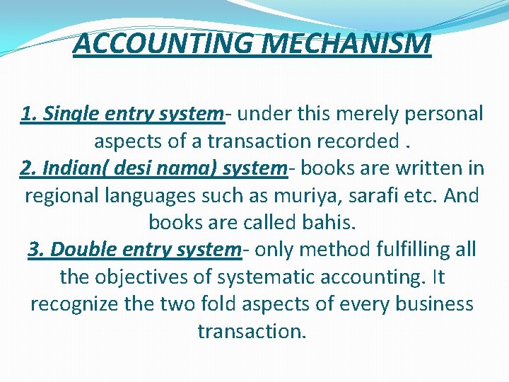 ACCOUNTING MECHANISM 1. Single entry system- under this merely personal aspects of a transaction ACCOUNTING MECHANISM 1. Single entry system- under this merely personal aspects of a transaction