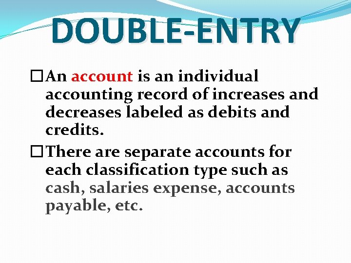 DOUBLE-ENTRY � An account is an individual accounting record of increases and decreases labeled DOUBLE-ENTRY � An account is an individual accounting record of increases and decreases labeled