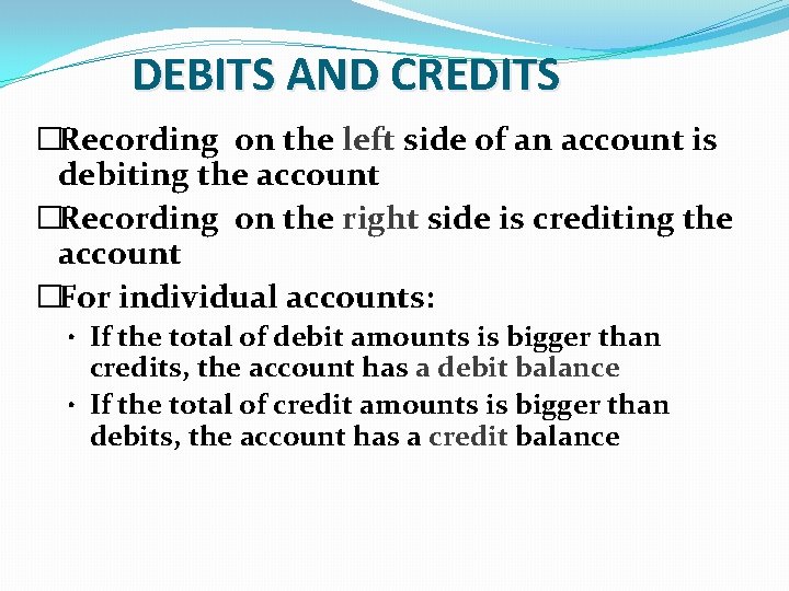 DEBITS AND CREDITS �Recording on the left side of an account is debiting the DEBITS AND CREDITS �Recording on the left side of an account is debiting the