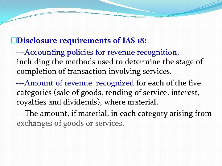 �Disclosure requirements of IAS 18: ---Accounting policies for revenue recognition, including the methods used �Disclosure requirements of IAS 18: ---Accounting policies for revenue recognition, including the methods used