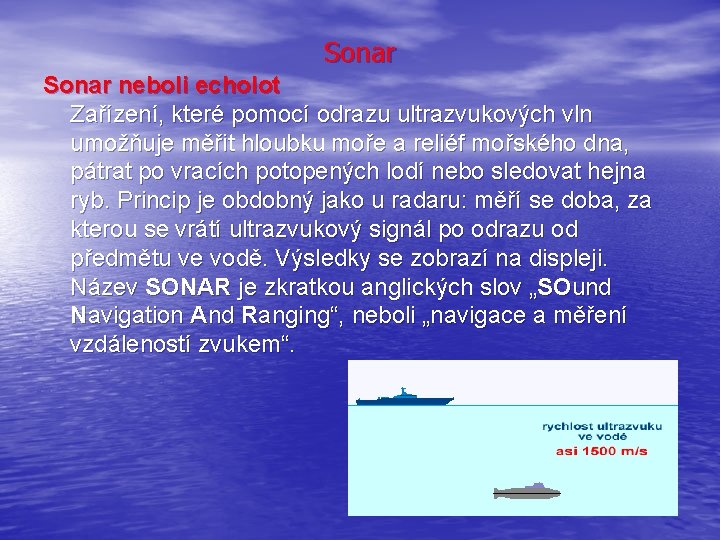 Sonar neboli echolot Zařízení, které pomocí odrazu ultrazvukových vln umožňuje měřit hloubku moře a