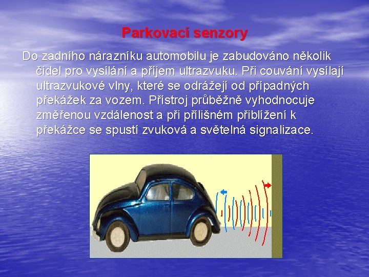 Parkovací senzory Do zadního nárazníku automobilu je zabudováno několik čidel pro vysílání a příjem