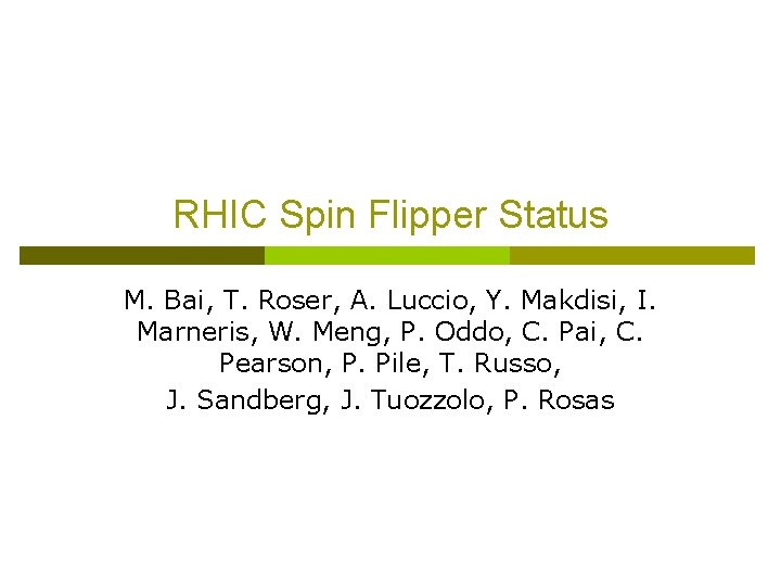 RHIC Spin Flipper Status M. Bai, T. Roser, A. Luccio, Y. Makdisi, I. Marneris,