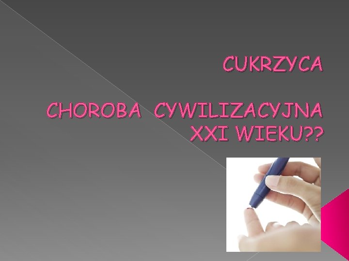 CUKRZYCA CHOROBA CYWILIZACYJNA XXI WIEKU? ? 