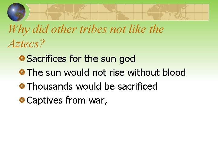 Why did other tribes not like the Aztecs? Sacrifices for the sun god The