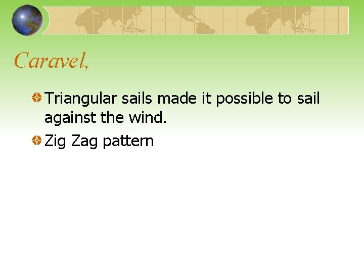 Caravel, Triangular sails made it possible to sail against the wind. Zig Zag pattern