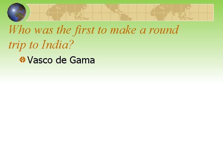 Who was the first to make a round trip to India? Vasco de Gama