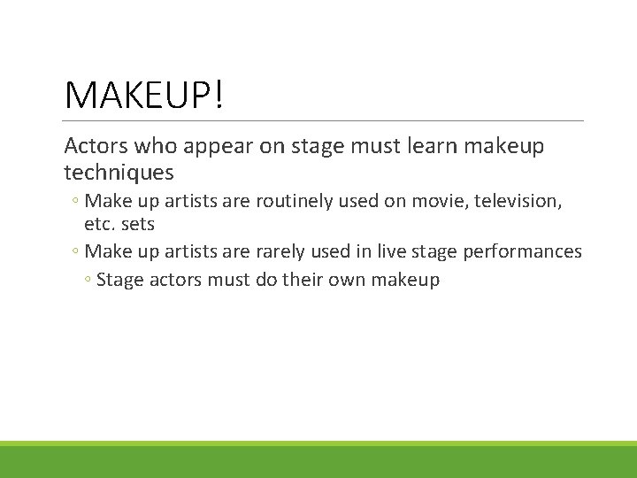 MAKEUP! Actors who appear on stage must learn makeup techniques ◦ Make up artists