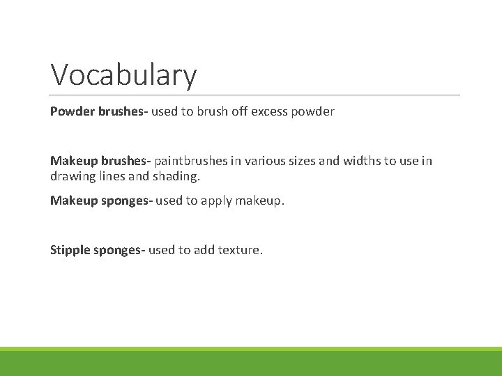 Vocabulary Powder brushes- used to brush off excess powder Makeup brushes- paintbrushes in various Vocabulary Powder brushes- used to brush off excess powder Makeup brushes- paintbrushes in various